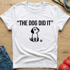 The Dog Did It 3 T-Shirt